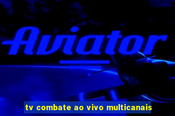 tv combate ao vivo multicanais